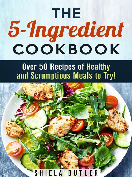 Title details for The 5-Ingredient Cookbook by Shiela Butler - Available